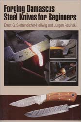 Forging Damascus Steel Knives for Beginners,
by Ernst G. Siebeneicher - Hellwig and Jurgen Rosinski